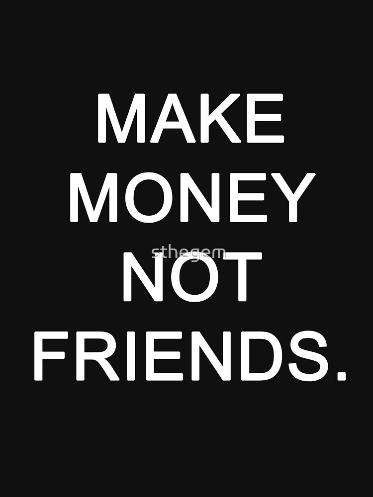 Make money not friends обои