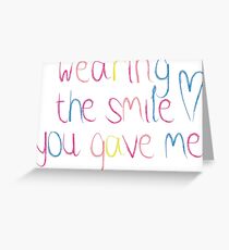 Wearing The Smile You Gave Me Greeting Card