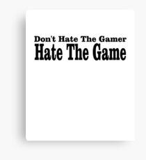 Don't Hate the Gamer Hate the Game Canvas Print