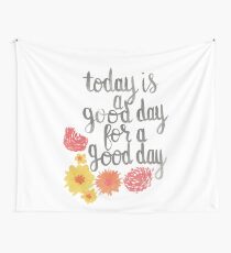 Today Is a Good Day For a Good Day Wall Tapestry