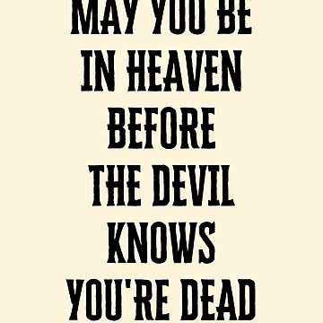 What does the phrase 'may you be in heaven before the devil knows