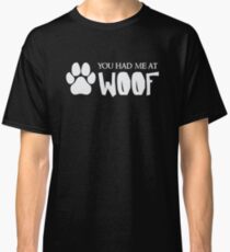 You Had Me At Woof - Funny Dog Puppy Pet Animal Lover Classic T-Shirt