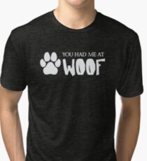You Had Me At Woof - Funny Dog Puppy Pet Animal Lover Tri-blend T-Shirt