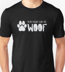 You Had Me At Woof - Funny Dog Puppy Pet Animal Lover Unisex T-Shirt