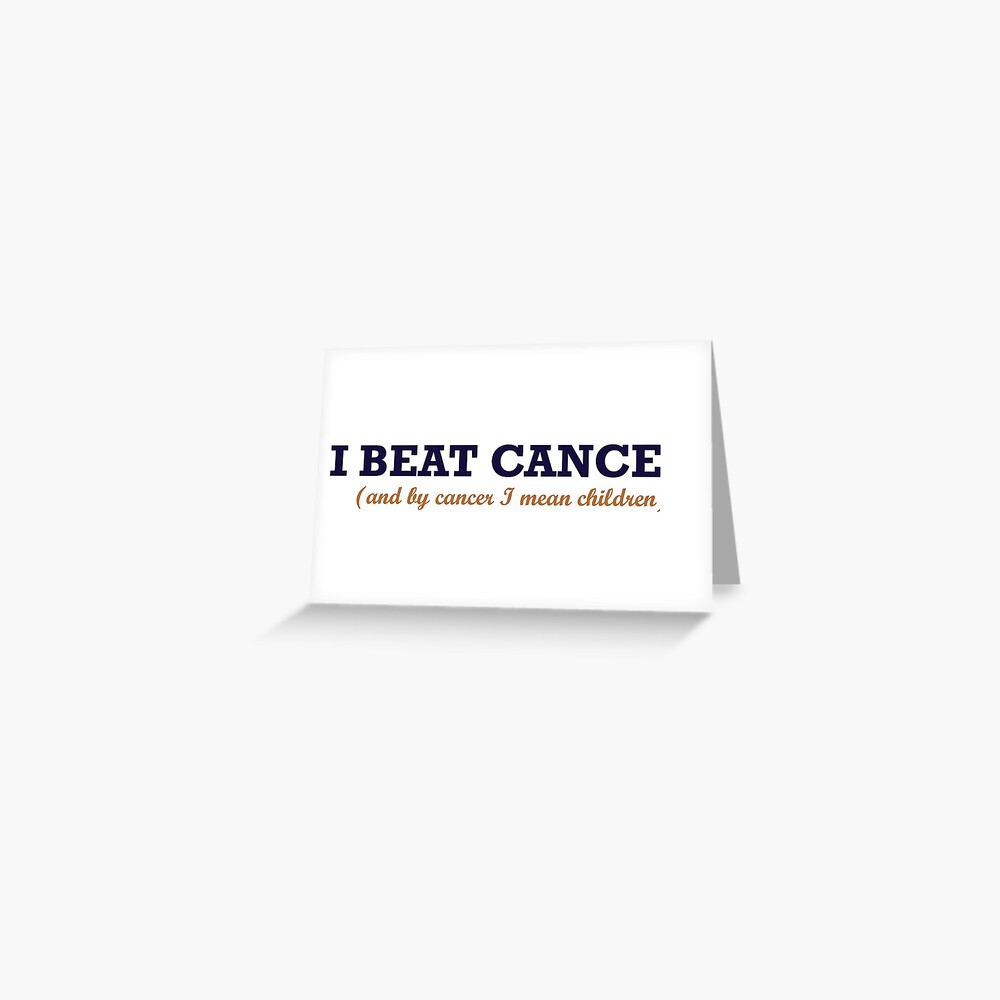 "I beat cancer (funny)" Greeting Card by ultrameganinja Redbubble