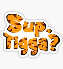 Sup, Tigga? Sticker