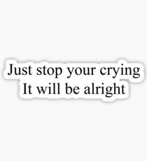 HS - Just stop your crying it will be alright Sticker