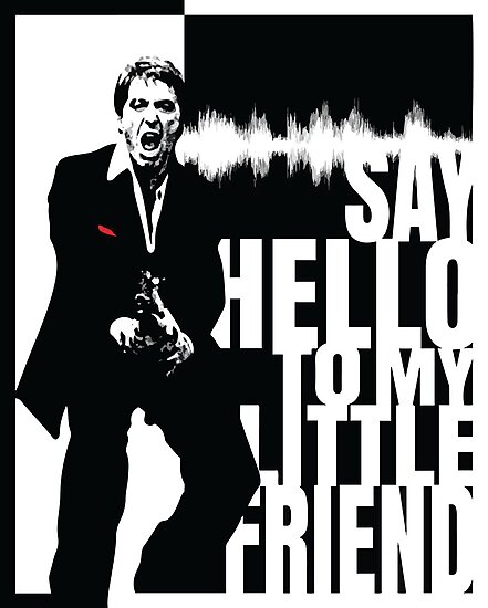 Say Hello To My Little Friend Say Hello To My Little Friend