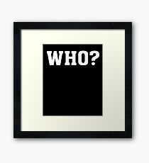 WHO Funny Humor Framed Print