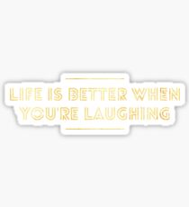 Life is Better When You're Laughing, Fun Inspirational Shirt to Enjoy Life Sticker