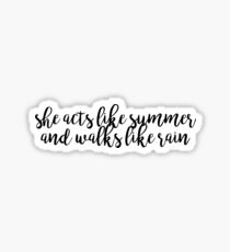 SHE ACTS LIKE SUMMER AND WALKS LIKE RAIN Sticker