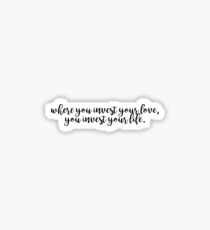 WHERE YOU INVEST YOUR LOVE, YOU INVEST YOUR LIFE Sticker