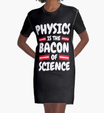 Physics is the Bacon of Science Graphic T-Shirt Dress
