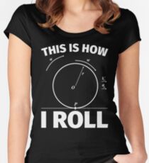 This is how I roll - funny science nerd physics Women's Fitted Scoop T-Shirt