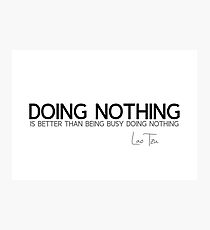 doing nothing - lao tzu Photographic Print