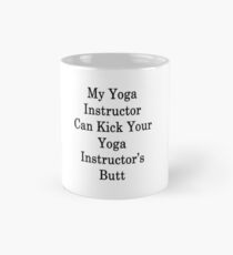 My Yoga Instructor Can Kick Your Yoga Instructor's Butt Mug
