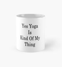 Yes Yoga Is Kind Of My Thing Mug