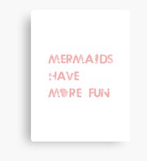 Mermaids have more fun Canvas Print