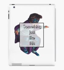 Something Just Like This iPad Case/Skin