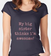 My big sister thinks i'm awesome! Women's Fitted Scoop T-Shirt