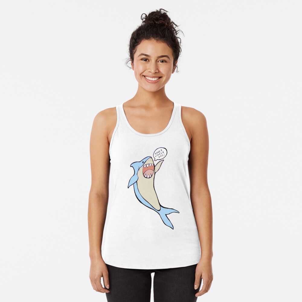 the 'have a lovely day' shark Racerback Tank Top