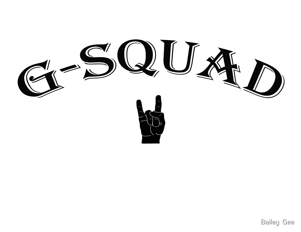 G Squad By Bailey Gee Redbubble