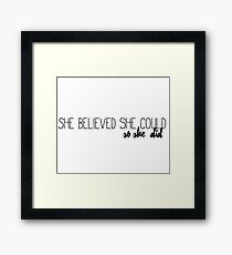 She believed she could, so she did Framed Print
