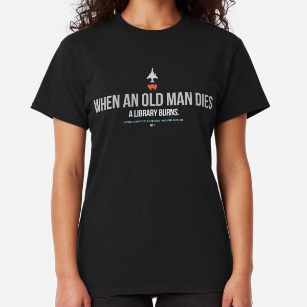 OGTA - When an Old Man Dies, A Library Burns Classic T-Shirt