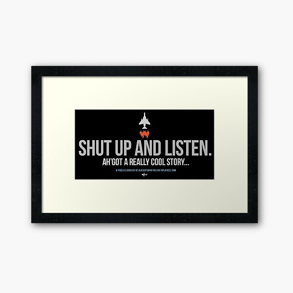 OGTA - Shut up and listen - Ah'got a really cool story... Framed Art Print