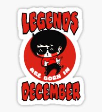 Legends Are Born In December Sticker