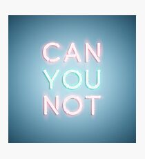 Can You Not Photographic Print