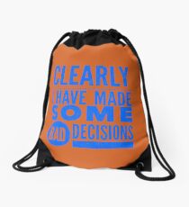 Clearly I Have Made Some Bad Decisions Drawstring Bag