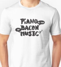 Piano is the Bacon of Music - Funny Musician Unisex T-Shirt