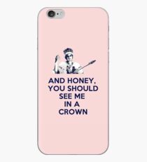 And Honey, You Should See Me In A Crown iPhone Case