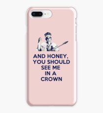 And Honey, You Should See Me In A Crown iPhone 8 Plus Case