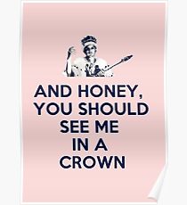 And Honey, You Should See Me In A Crown Poster