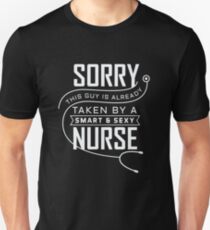 Sorry this Guy is already Taken By a Smart & Sexy Nurse Unisex T-Shirt