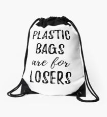 Plastic Bags Are For Losers Drawstring Bag