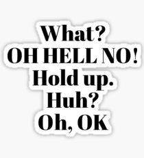 Impractical Jokers, Sal quotes - What? Oh hell no! Hold Up. Huh? Oh, OK Sticker
