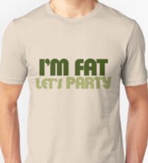 I'm fat lets party Unisex T-Shirt