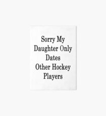 Sorry My Daughter Only Dates Other Hockey Players Art Board