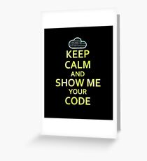 Keep Calm And Show Me Your Code Greeting Card