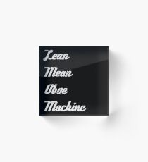 Lean Mean Oboe Machine | Oboists | marching band Acrylic Block