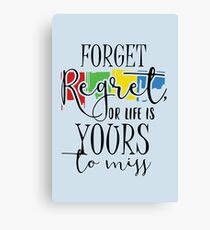 Forget Regret Or Life Is Your To Miss Canvas Print