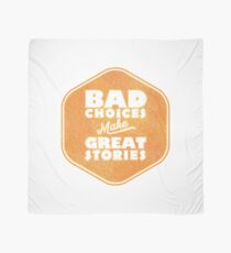 Bad Choices Make Great Stories - Humor Scarf