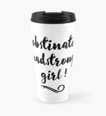 Obstinate, Headstrong Girl! - Jane Austen Travel Mug