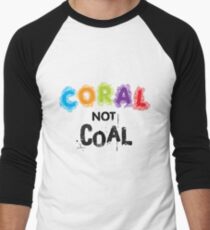 Coral Not Coal - Black on White Men's Baseball ¾ T-Shirt