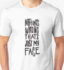 Nothing's Wrong Thats Just My Face - Funny Unisex T-Shirt