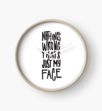 Nothing's Wrong Thats Just My Face - Funny Clock