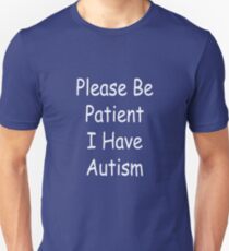 Please be Patient I have Autism Meme Tee Shirt Unisex T-Shirt